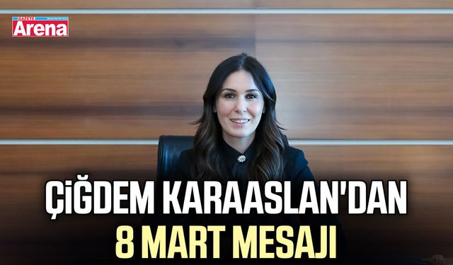 Çiğdem Karaaslan'dan 8 Mart mesajı