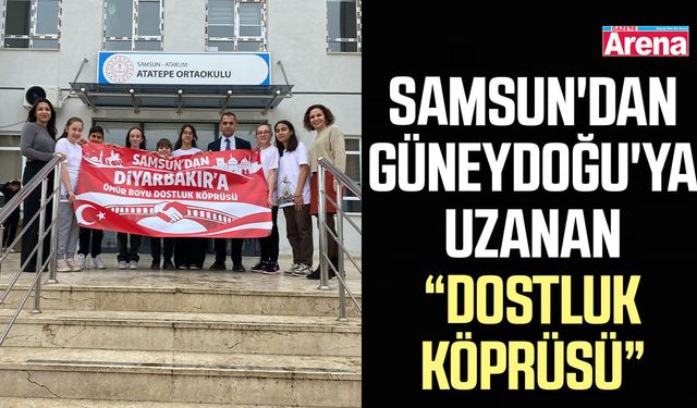 Samsun'dan Güneydoğu'ya uzanan dostluk köprüsü