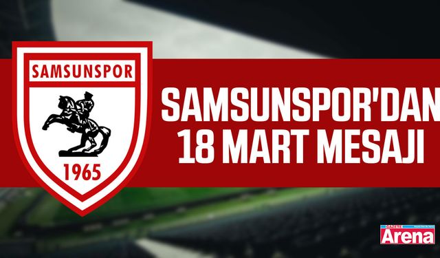 Samsunspor'dan 18 Mart mesajı