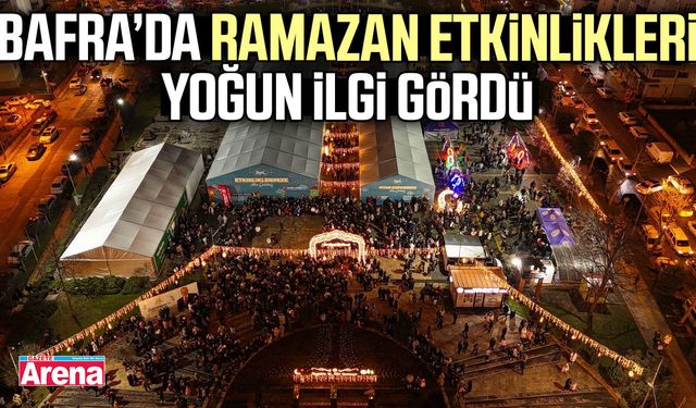 Bafra’da Ramazan etkinlikleri yoğun ilgi gördü