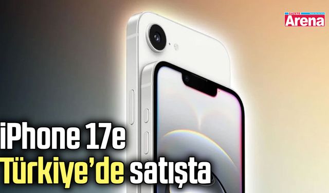 iPhone 17e Türkiye’de satışta