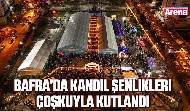 Bafra'da Kandil Şenlikleri çoşkuyla kutlandı
