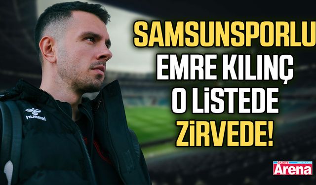 Samsunsporlu Emre Kılınç o listede zirvede!