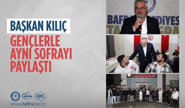 Başkan Kılıç iftar sofrasında gençlerle buluştu