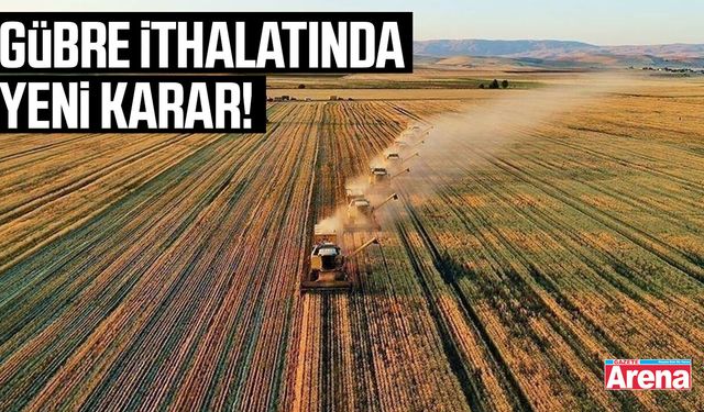 Gübre ithalatında yeni karar!