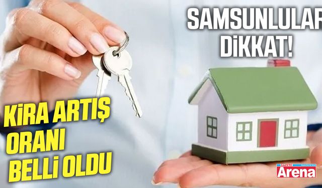 Samsunlular dikkat! Kira artış oranı belli oldu