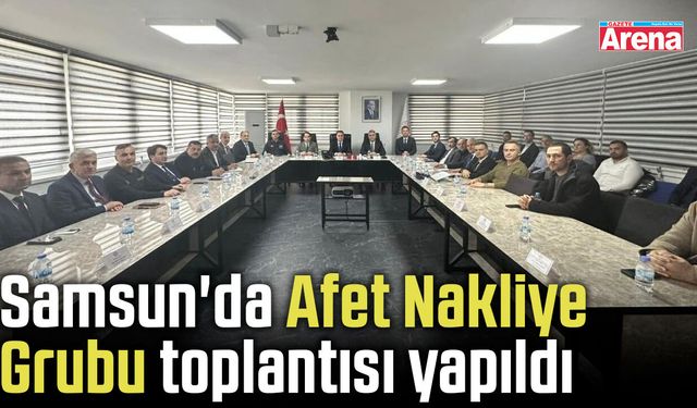 Samsun'da Afet Nakliye Grubu toplantısı yapıldı