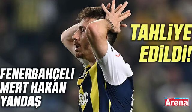 Fenerbahçeli Mert Hakan Yandaş tahliye edildi!
