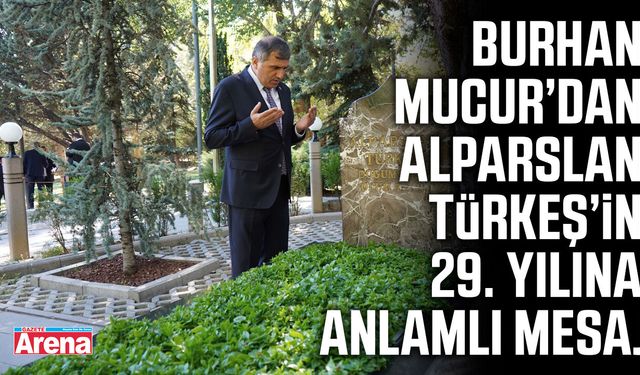 Burhan Mucur’dan Alparslan Türkeş’in 29. yılına anlamlı mesaj