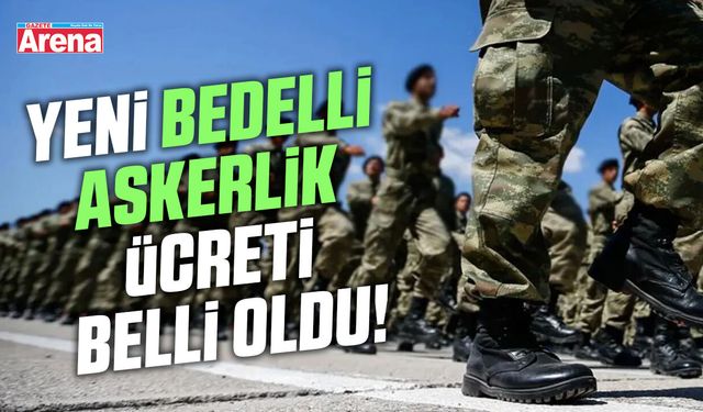 Yeni bedelli askerlik ücreti belli oldu!