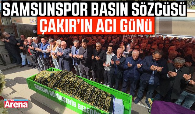 Samsunspor Basın Sözcüsü Çakır’ın acı günü