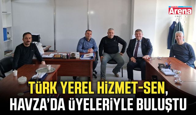 Türk Yerel Hizmet-Sen, Havza Belediyesinde üyeleriyle buluştu
