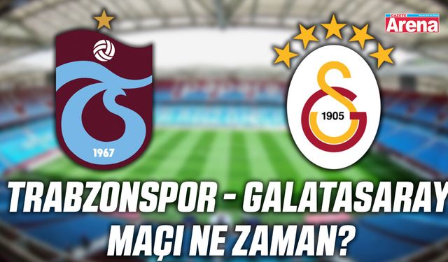 Trabzonspor - Galatasaray maçı ne zaman?