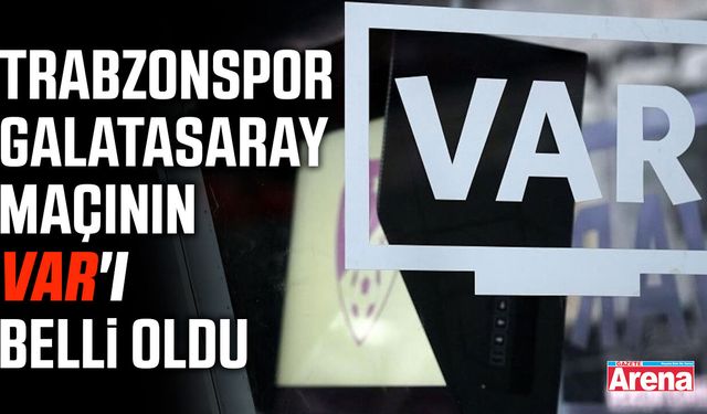 Trabzonspor - Galatasaray maçının VAR'ı belli oldu