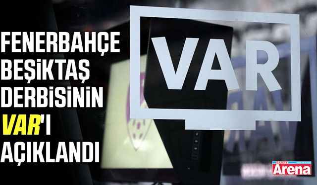 Fenerbahçe - Beşiktaş derbisinin VAR'ı açıklandı