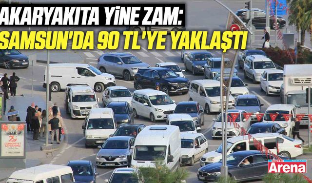 Akaryakıta yine zam: Samsun'da 90 TL'ye yaklaştı!