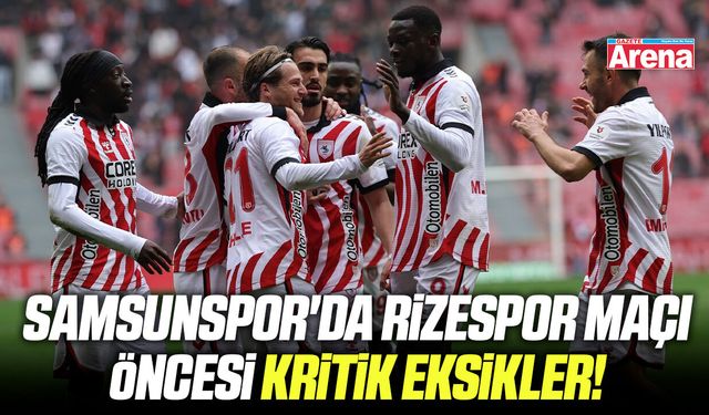 Samsunspor'da Rizespor maçı öncesi kritik eksikler!