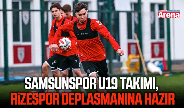 Samsunspor U19 Takımı, Rizespor deplasmanına hazır