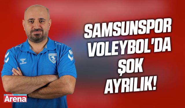 Samsunspor Voleybol'da şok ayrılık!