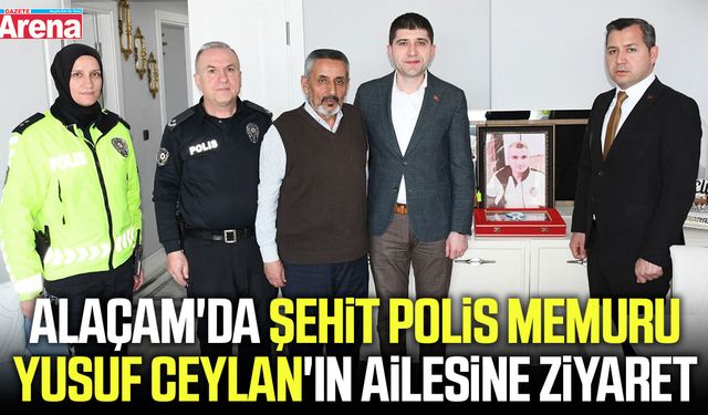 Alaçam'da şehit polis memuru Yusuf Ceylan'ın ailesine ziyaret