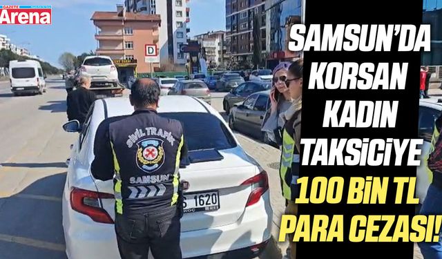 Korsan kadın taksiciye 100 bin TL para cezası
