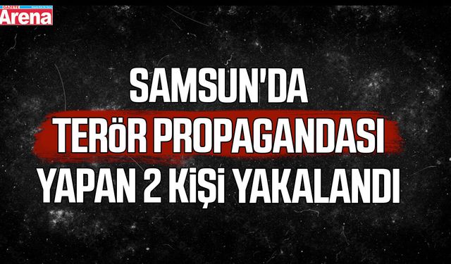 Samsun'da terör propagandası yapan 2 kişi yakalandı