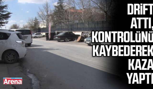 Drift attı, kontrolünü kaybederek kaza yaptı