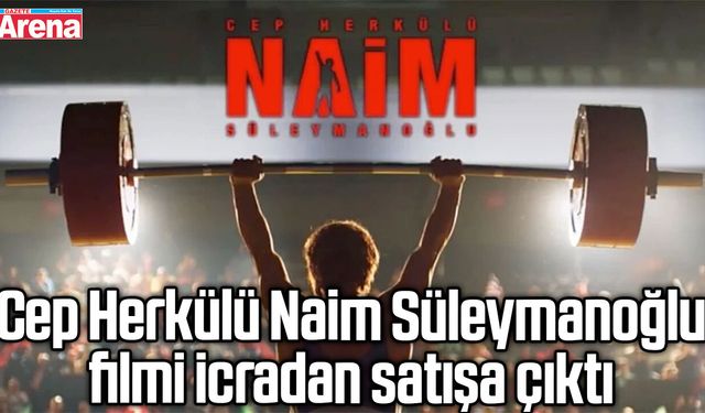 Cep Herkülü Naim Süleymanoğlu filmi icradan satışa çıktı