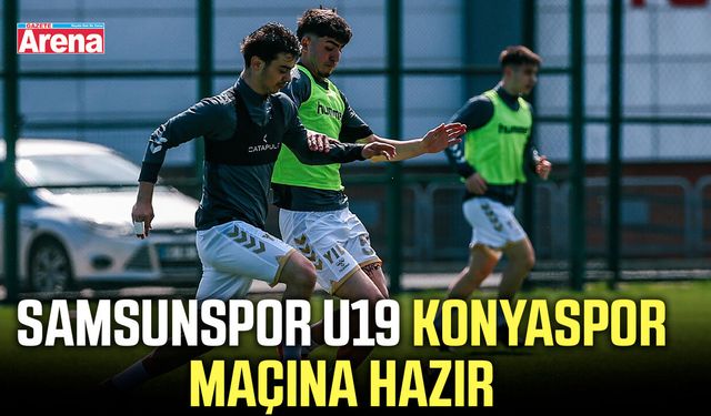 Samsunspor U19 Konyaspor maçına hazır