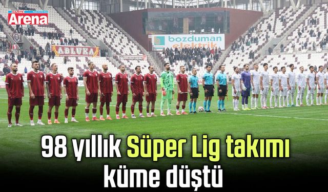 98 yıllık Süper Lig takımı küme düştü