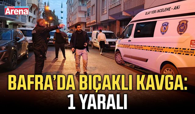 Bafra’da bıçaklı kavga: 1 yaralı