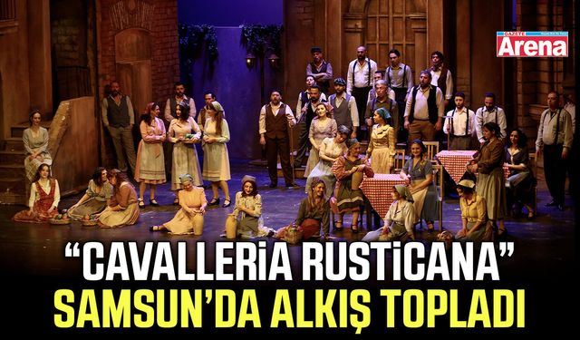 “Cavalleria Rusticana” Samsun’da alkış topladı