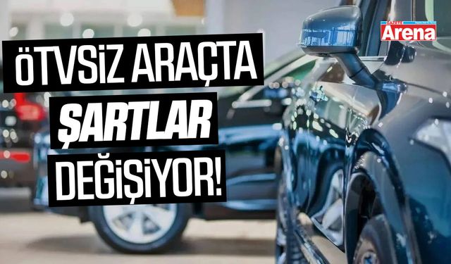 ÖTVsiz araçta şartlar değişiyor!