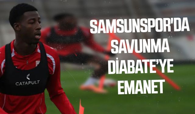 Samsunspor'da savunma Diabate’ye emanet