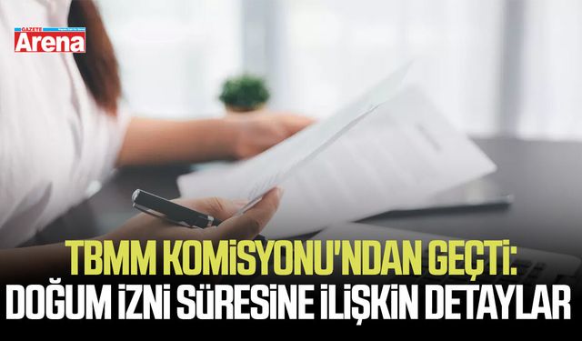 TBMM Komisyonu'ndan geçti: Doğum izni süresine ilişkin detaylar
