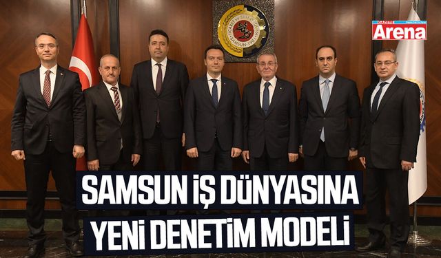 Samsun iş dünyasına yeni denetim modeli