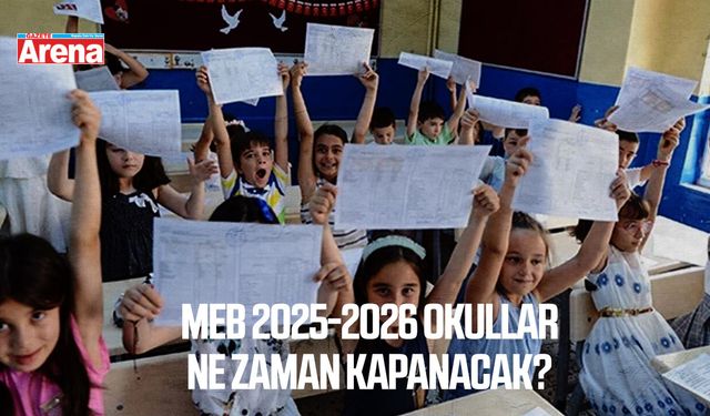 MEB 2025-2026 okullar ne zaman kapanacak?
