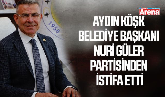Aydın Köşk Belediye Başkanı Nuri Güler partisinden istifa etti