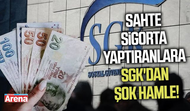 Sahte sigorta yaptıranlara SGK'dan şok hamle