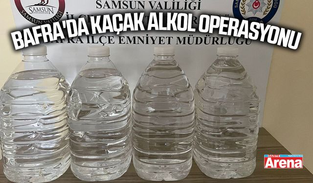 Bafra'da kaçak alkol operasyonu