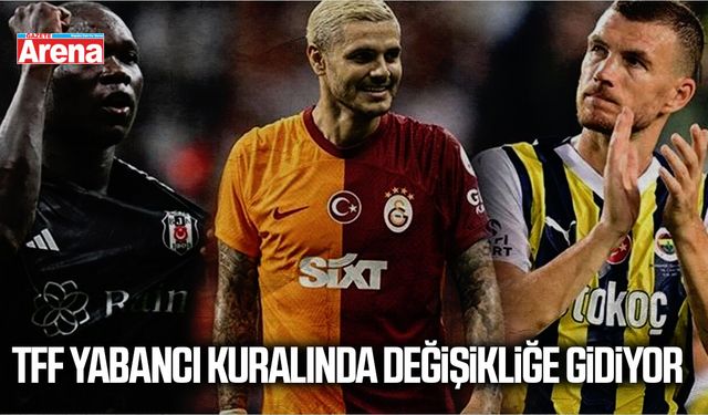 TFF yabancı kuralında değişikliğe gidiyor