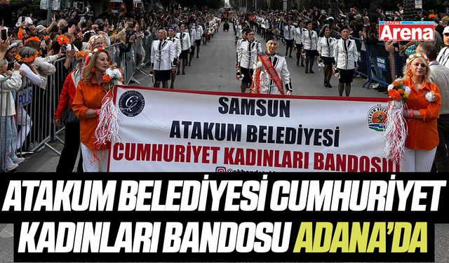 Atakum Belediyesi Cumhuriyet Kadınları Bandosu Adana’da