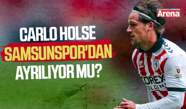 Carlo Holse Samsunspor'dan ayrılıyor mu?