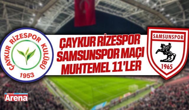 Rizespor Samsunspor maçı muhtemel 11'ler
