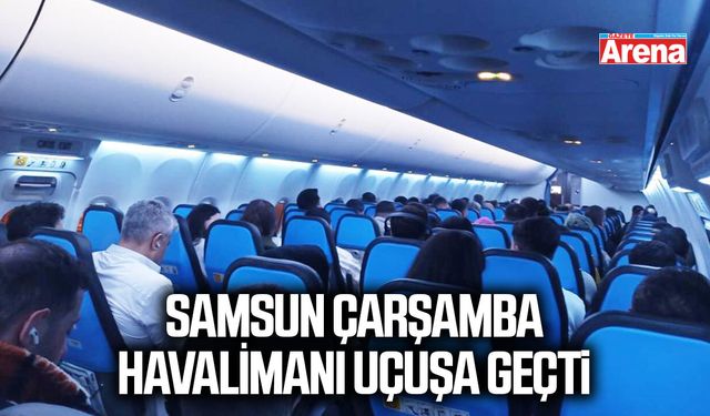 Samsun Çarşamba Havalimanı uçuşa geçti