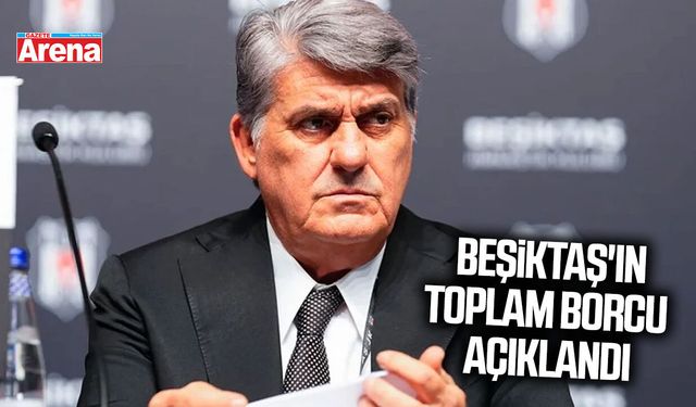 Beşiktaş'ın toplam borcu açıklandı