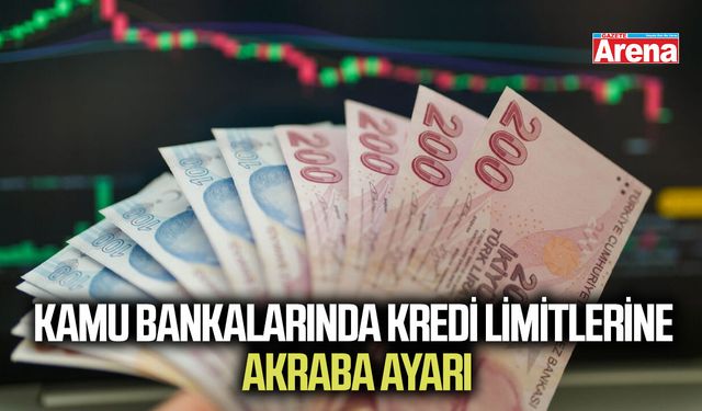 Kamu bankalarında kredi limitlerine akraba ayarı