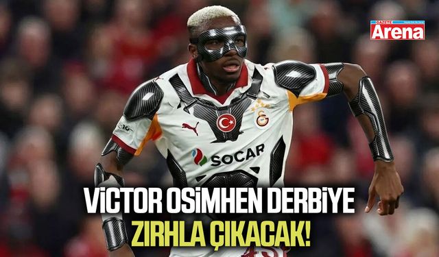Victor Osimhen derbiye zırhla çıkacak!