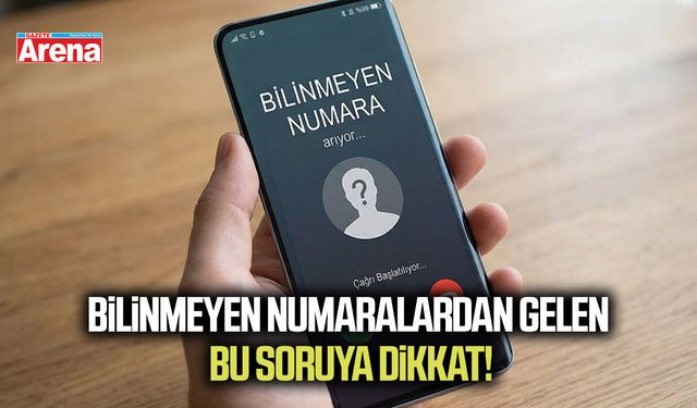 Bilinmeyen numaralardan gelen bu soruya dikkat!
