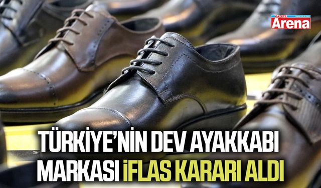 Türkiye’nin dev ayakkabı markası iflas kararı aldı